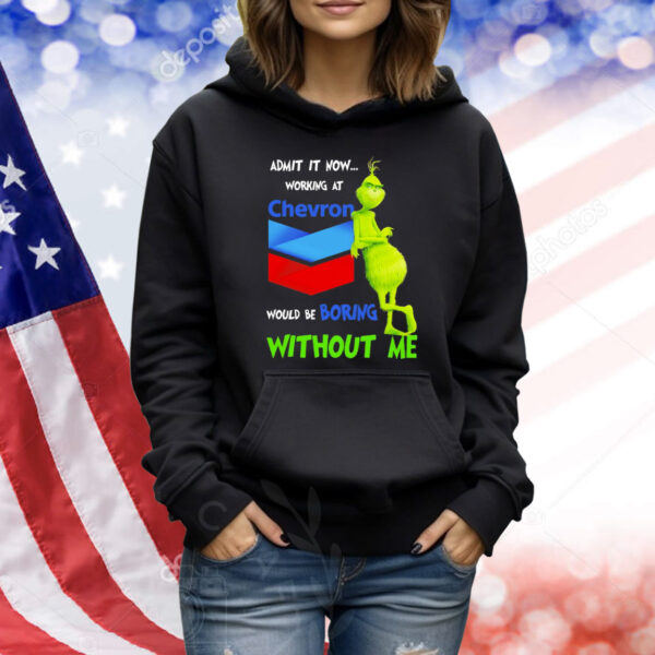 Grinch admit it now working at Chevron would be boring without me Shirt