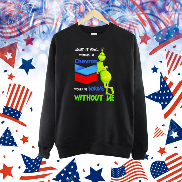 Grinch admit it now working at Chevron would be boring without me Shirt