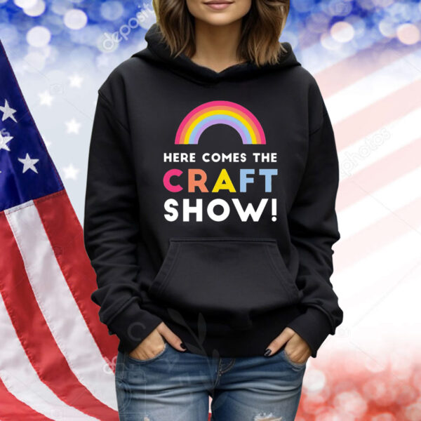 Here comes the craft show Shirt