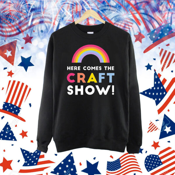 Here comes the craft show Shirt