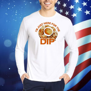 Here for the dip Shirt