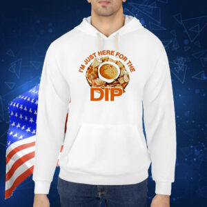 Here for the dip Shirt
