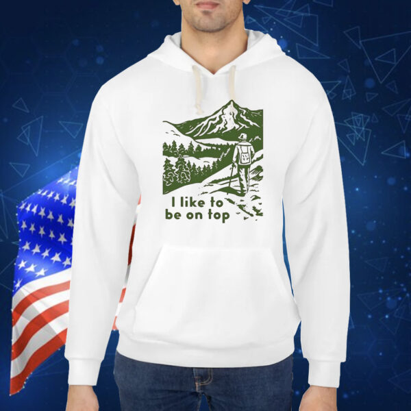 I like to be on top Shirt