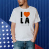 I love LA even tho it tries to kill me sometimes Shirt