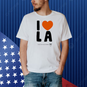 I love LA even tho it tries to kill me sometimes Shirt