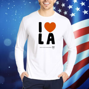 I love LA even tho it tries to kill me sometimes Shirt
