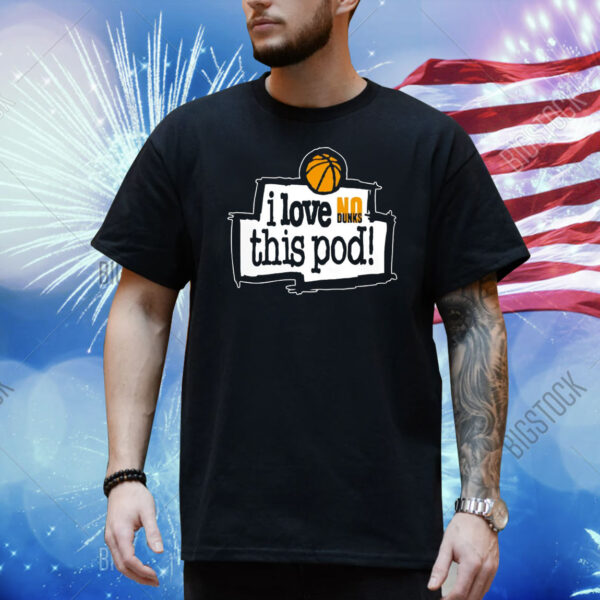 I love no dunks this pod Shirt