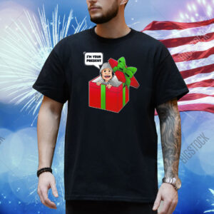 I’m your present Shirt