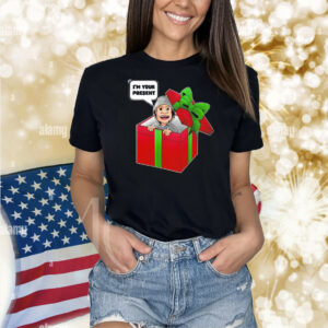 I’m your present Shirt