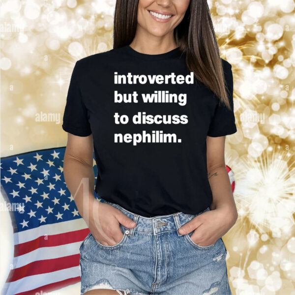 Introverted But Willing To Discuss Nephilim Shirt