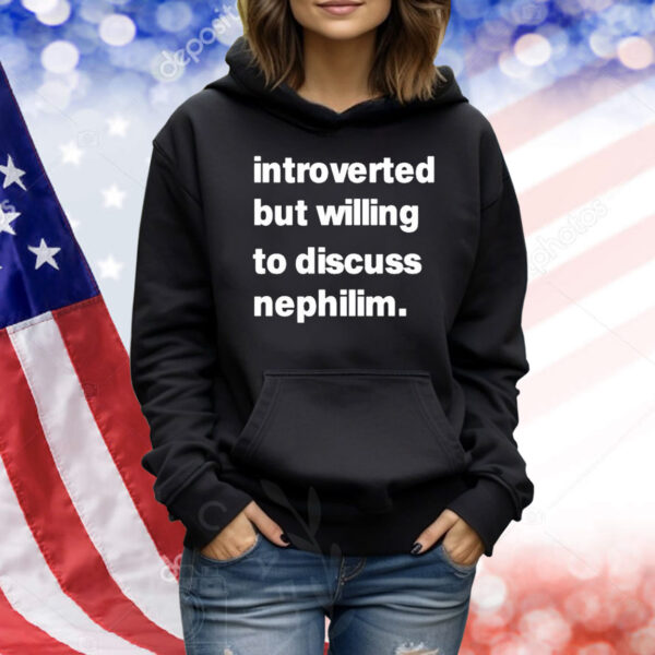 Introverted But Willing To Discuss Nephilim Shirt