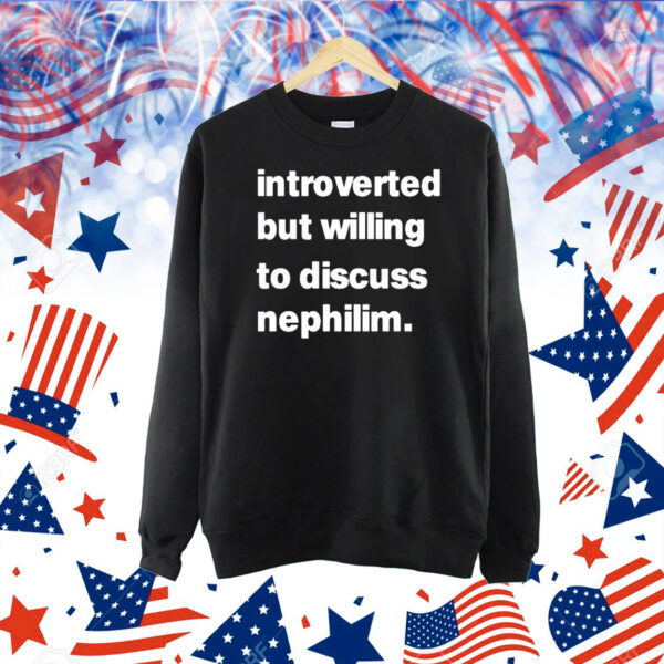 Introverted But Willing To Discuss Nephilim Shirt