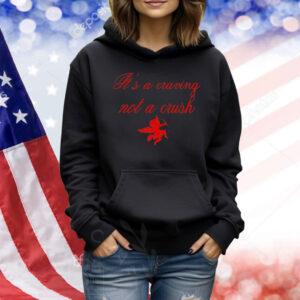 It’s a craving not a crush Shirt