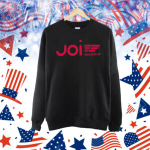 Joi everything you want to hear Shirt
