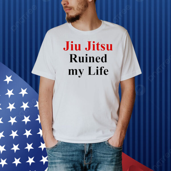 Jujitsu ruined my life Shirt