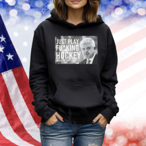 Just play fucking hockey The Grind line podcast Todd McLellan Shirt