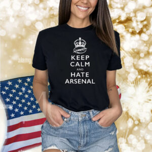 Keep calm and hate Arsenal Shirt