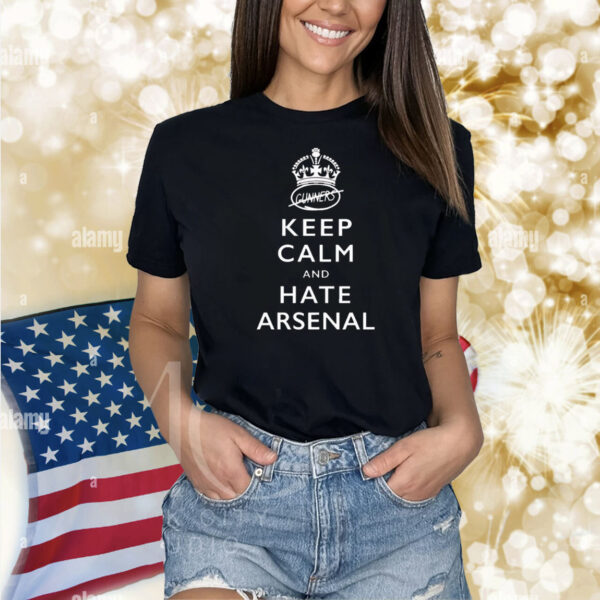 Keep calm and hate Arsenal Shirt