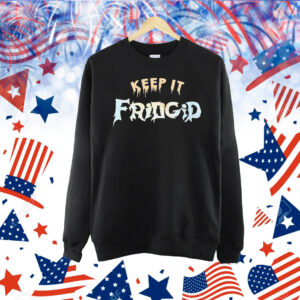Keep it fridgid Shirt