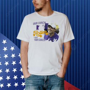 Kevin Oconnell Minnesota Vikings our coach is hotter than your coach Shirt