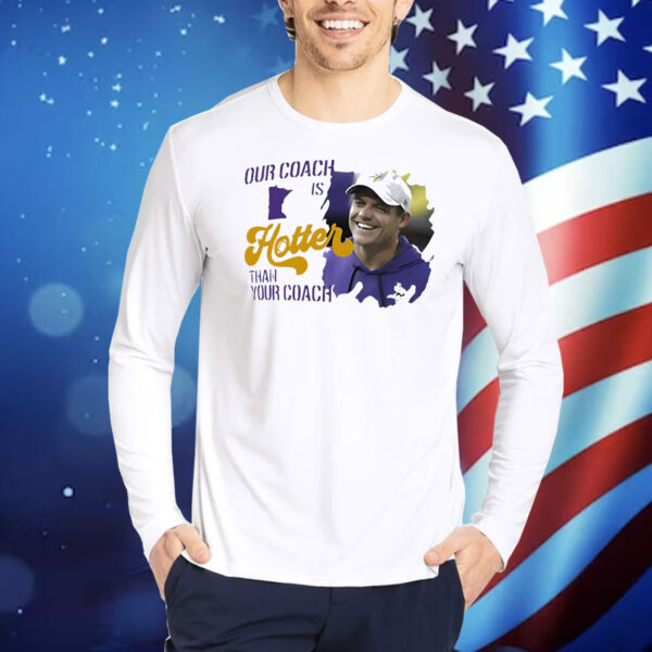 Kevin Oconnell Minnesota Vikings our coach is hotter than your coach Shirt