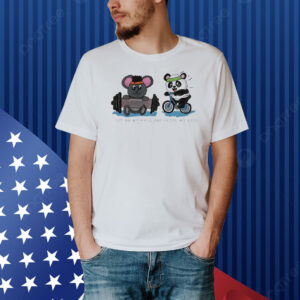 Koala and Panda sit on my face and pedal my ears Shirt
