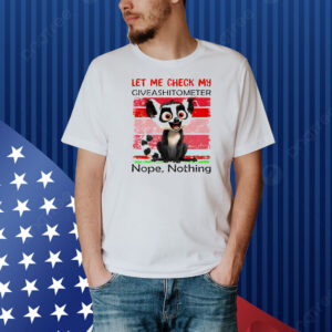 Lemur Catta let me check my giveashitometter nope nothing Shirt