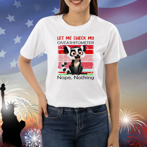 Lemur Catta let me check my giveashitometter nope nothing Shirt