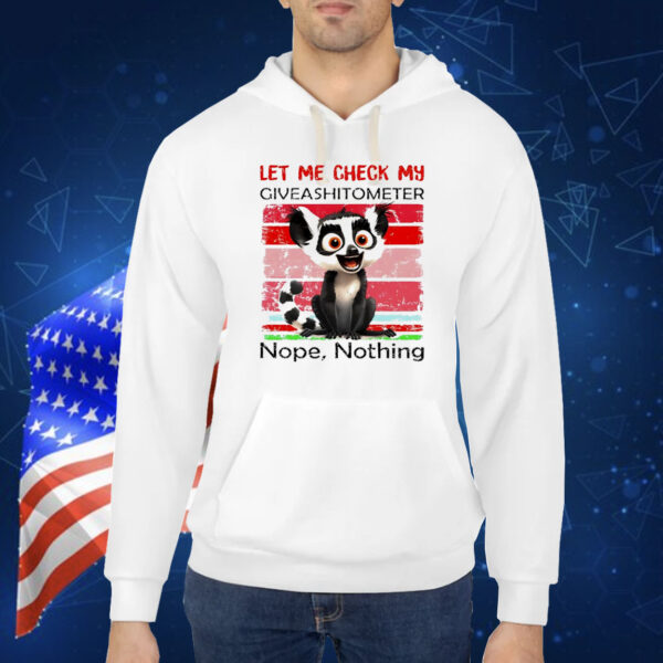 Lemur Catta let me check my giveashitometter nope nothing Shirt
