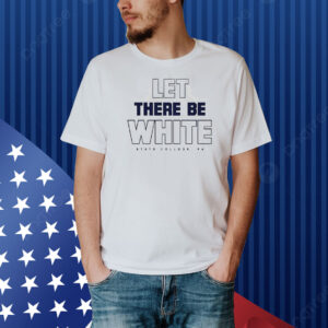Let there be white Penn State Nittany Lions Shirt