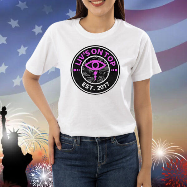 Liv’s on top est 2017 Shirt