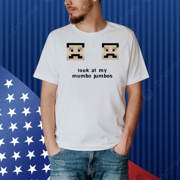 Look at my mumbo jumbos Shirt