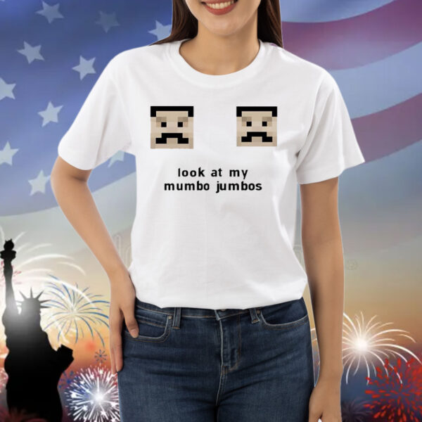 Look at my mumbo jumbos Shirt