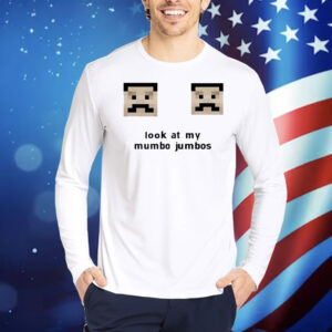 Look at my mumbo jumbos Shirt
