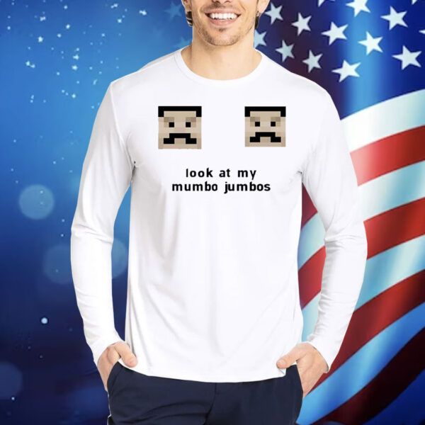 Look at my mumbo jumbos Shirt