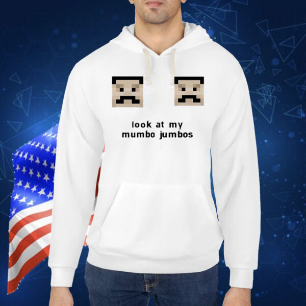 Look at my mumbo jumbos Shirt