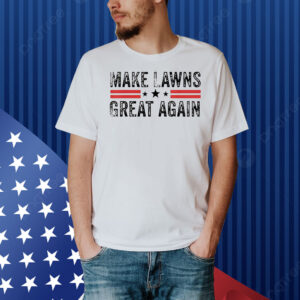 Make lawns great again Shirt