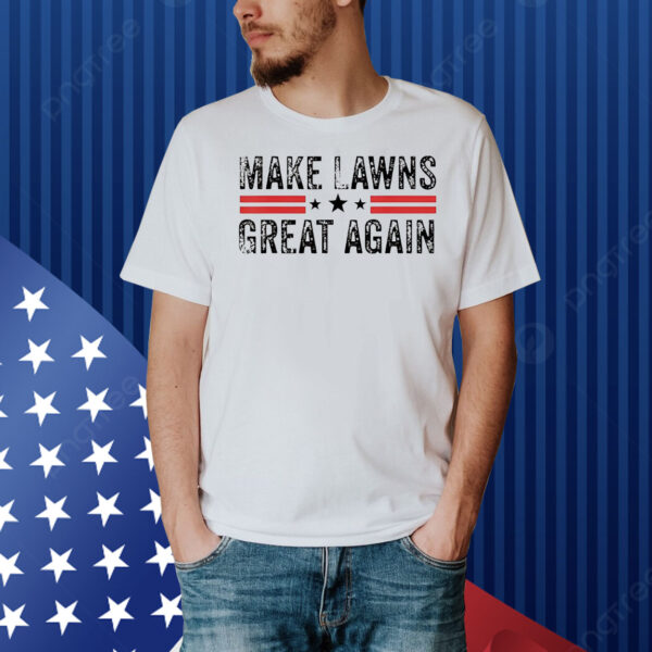 Make lawns great again Shirt