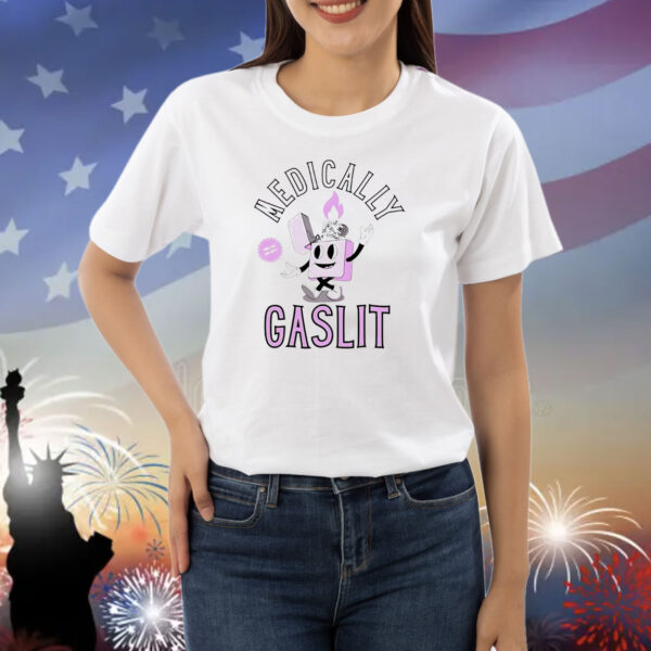 Medically gaslit Shirt