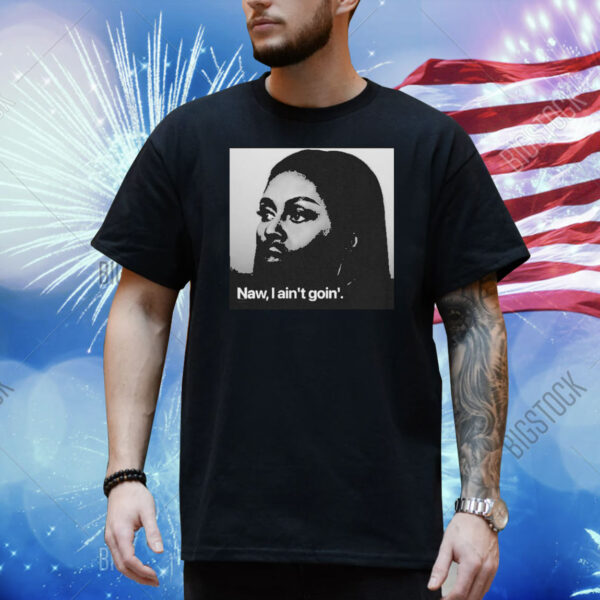 Michelle Obama Naw, I Ain’t Goin’ Shirt