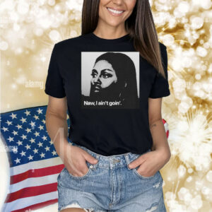 Michelle Obama Naw, I Ain’t Goin’ Shirt