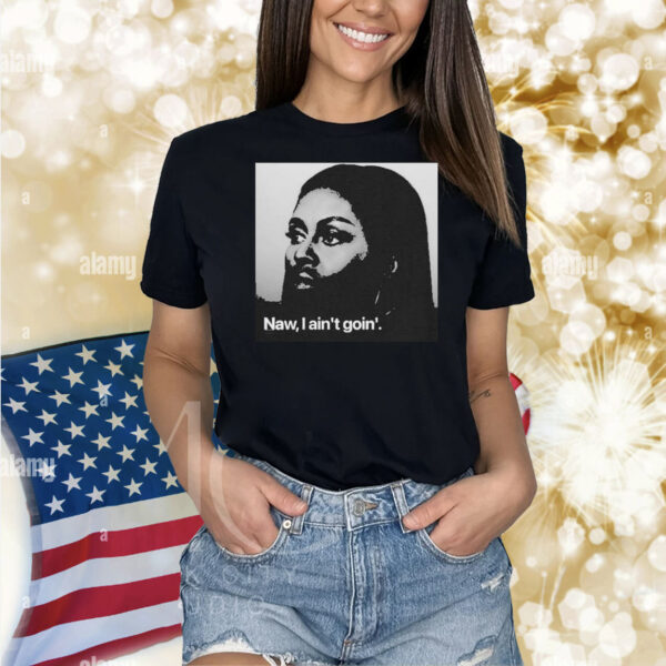 Michelle Obama Naw, I Ain’t Goin’ Shirt