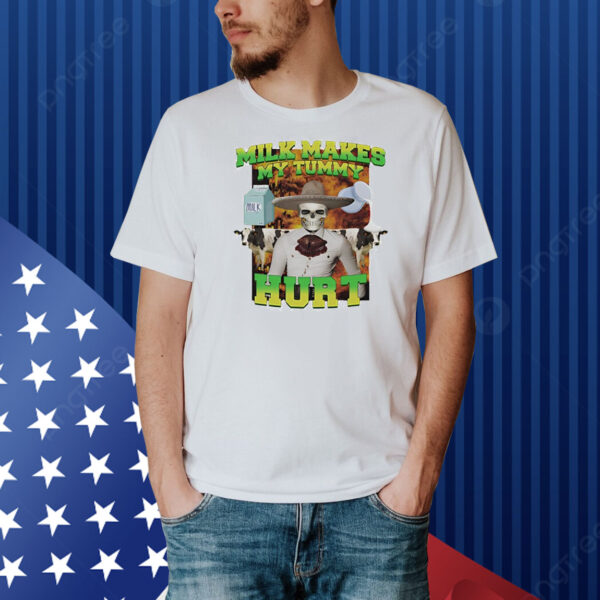 Milk makes my tummy hurt lactose intolerance meme Shirt
