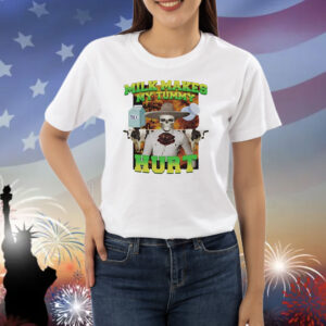 Milk makes my tummy hurt lactose intolerance meme Shirt
