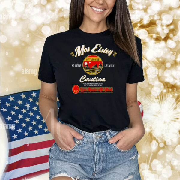 Mos Eisley Cantina live music all week Shirt