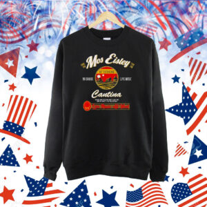 Mos Eisley Cantina live music all week Shirt