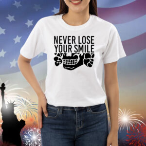 Never lose your smile Shirt