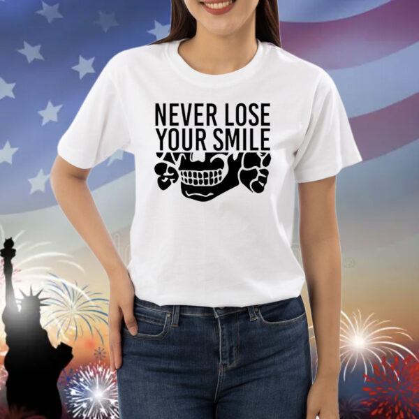 Never lose your smile Shirt