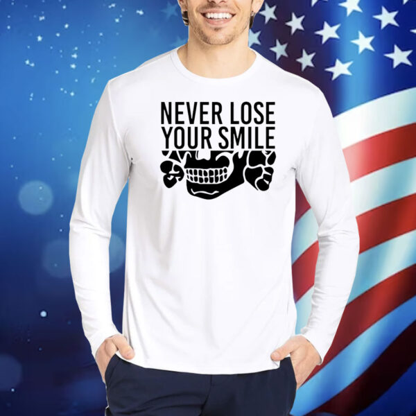 Never lose your smile Shirt