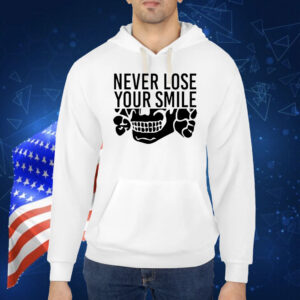 Never lose your smile Shirt